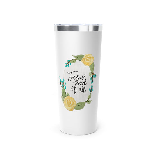 Jesus Paid it All - Copper Vacuum Insulated Tumbler, 22oz